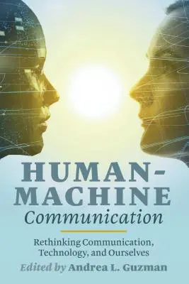 Comunicación hombre-máquina: Repensar la comunicación, la tecnología y nosotros mismos - Human-Machine Communication: Rethinking Communication, Technology, and Ourselves