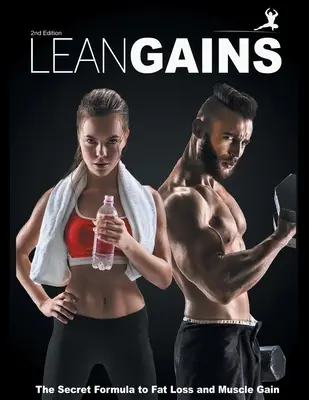 Ganancias magras: La fórmula secreta para perder grasa y ganar músculo - Lean Gains: The Secret Formula to Fat Loss and Muscle Gain