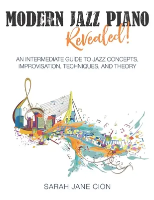 Modern Jazz Piano Revealed!: Una guía intermedia de conceptos, improvisación, técnicas y teoría del jazz - Modern Jazz Piano Revealed!: An Intermediate Guide to Jazz Concepts, Improvisation, Techniques, and Theory