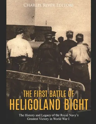 La primera batalla de Heligoland Bight: Historia y legado de la mayor victoria de la Royal Navy en la Primera Guerra Mundial - The First Battle of Heligoland Bight: The History and Legacy of the Royal Navy's Greatest Victory in World War I