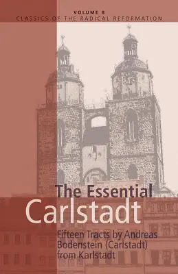 Carlstadt esencial: Quince tratados de Andreas Bodenstein (Carlstadt) de Karlstadt - Essential Carlstadt: Fifteen Tracts by Andreas Bodenstein (Carlstadt) from Karlstadt