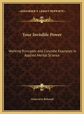 Tu poder invisible: Principios de Trabajo y Ejemplos Concretos en Ciencia Mental Aplicada - Your Invisible Power: Working Principles and Concrete Examples in Applied Mental Science