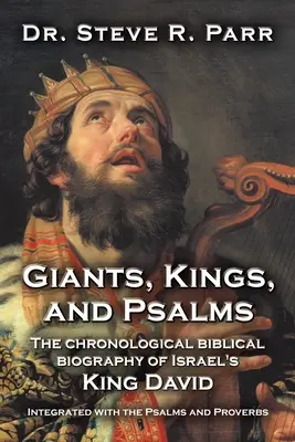 Gigantes, reyes y salmos: La biografía bíblica cronológica del rey David de Israel integrada con los Salmos y los Proverbios - Giants, Kings, and Psalms: The Chronological Biblical Biography of Israel's King David Integrated with the Psalms and Proverbs