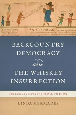 Backcountry Democracy and the Whiskey Insurrection: La cultura jurídica y los juicios, 1794-1795 - Backcountry Democracy and the Whiskey Insurrection: The Legal Culture and Trials, 1794-1795