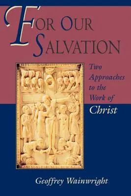 Por nuestra salvación: Dos enfoques de la obra de Cristo - For Our Salvation: Two Approaches to the Work of Christ