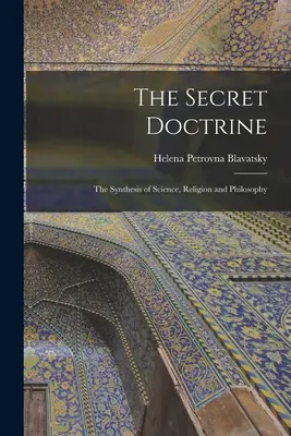 La Doctrina Secreta: La Síntesis de Ciencia, Religión y Filosofía - The Secret Doctrine: The Synthesis of Science, Religion and Philosophy