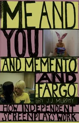 Me and You and Memento and Fargo: Cómo funcionan los guiones independientes - Me and You and Memento and Fargo: How Independent Screenplays Work