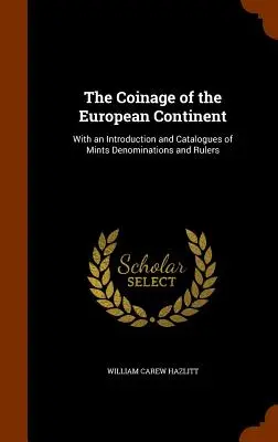 La moneda del continente europeo: Con una introducción y catálogos de denominaciones de cecas y gobernantes - The Coinage of the European Continent: With an Introduction and Catalogues of Mints Denominations and Rulers