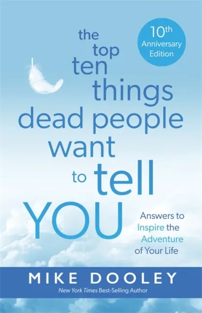 Las Diez Cosas que los Muertos Quieren Decirte - Respuestas para Inspirar la Aventura de tu Vida - Top Ten Things Dead People Want to Tell YOU - Answers to Inspire the Adventure of Your Life