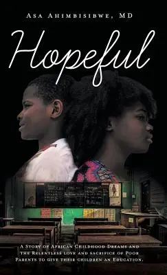 Esperanza: Una historia de sueños infantiles africanos y del amor y el sacrificio implacables de los padres pobres para dar a sus hijos una educación de calidad. - Hopeful: A Story of African Childhood Dreams and the Relentless love and sacrifice of Poor Parents to give their children an Ed