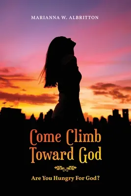 Ven, Sube Hacia Dios: ¿Tienes Hambre de Dios? - Come Climb Toward God: Are you Hungry for God?