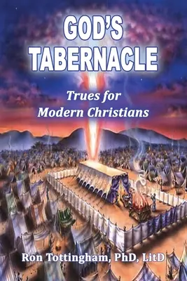 El Tabernáculo de Dios: verdades para los cristianos modernos - God's Tabernacle: Trues for Modern Christians