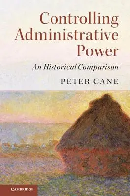 El control del poder administrativo: Una comparación histórica - Controlling Administrative Power: An Historical Comparison