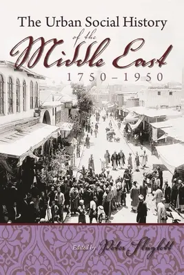 Historia social urbana de Oriente Medio, 1750-1950 - The Urban Social History of the Middle East, 1750-1950