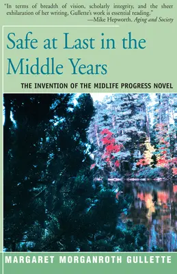 Por fin a salvo en la madurez: La invención de la novela de mediana edad - Safe at Last in the Middle Years: The Invention of the Midlife Progress Novel