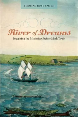El río de los sueños: Imaginando el Mississippi antes de Mark Twain - River of Dreams: Imagining the Mississippi Before Mark Twain