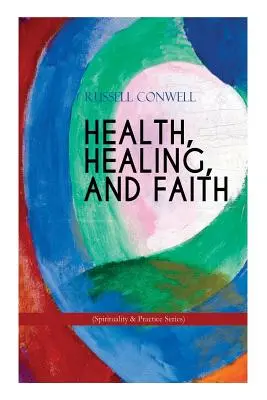 SALUD, SANACIÓN Y FE (Serie Espiritualidad y Práctica): Libro del Nuevo Pensamiento sobre la Oración Eficaz, el Crecimiento Espiritual y la Curación - HEALTH, HEALING, AND FAITH (Spirituality & Practice Series): New Thought Book on Effective Prayer, Spiritual Growth and Healing