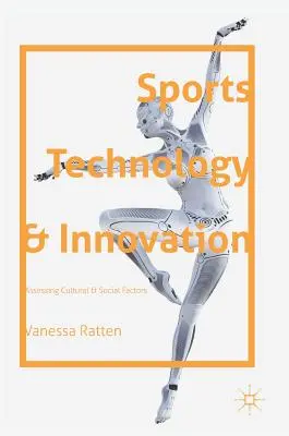 Tecnología e innovación deportivas: Evaluación de los factores culturales y sociales - Sports Technology and Innovation: Assessing Cultural and Social Factors