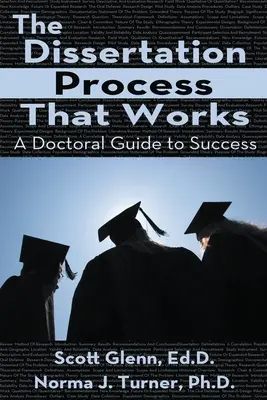 El proceso de tesis que funciona: Una guía doctoral para el éxito - The Dissertation Process That Works: A Doctoral Guide to Success