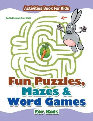 Divertidos puzzles, laberintos y juegos de palabras para niños - Libro de actividades para niños - Fun Puzzles, Mazes & Word Games For Kids - Activities Book For Kids
