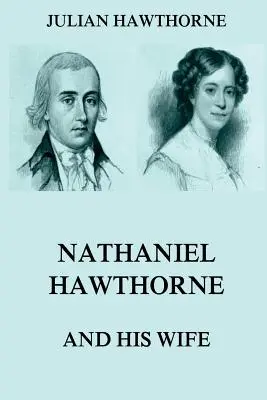 Nathaniel Hawthorne y su esposa: Volúmenes I y II - Nathaniel Hawthorne And His Wife: Volumes I & II