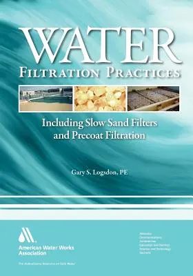 Prácticas de filtración de agua: Incluyendo Filtros Lentos de Arena y Filtración de Precapa - Water Filtration Practice: Including Slow Sand Filters and Precoat Filtration