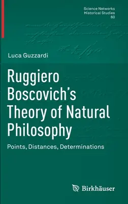 Teoría de la filosofía natural de Ruggiero Boscovich: Puntos, Distancias, Determinaciones - Ruggiero Boscovich's Theory of Natural Philosophy: Points, Distances, Determinations