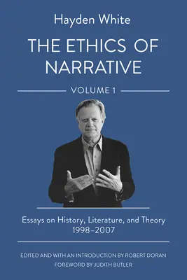 La ética de la narración: Ensayos sobre historia, literatura y teoría, 1998-2007 - The Ethics of Narrative: Essays on History, Literature, and Theory, 1998-2007