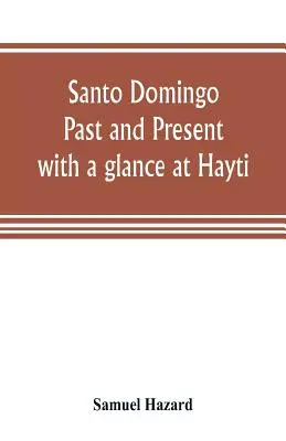 Santo Domingo: pasado y presente, con una mirada a Hayti - Santo Domingo: past and present, with a glance at Hayti