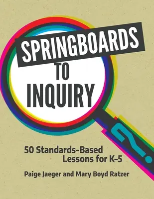 Springboards to Inquiry: 50 lecciones basadas en estándares para K-5 - Springboards to Inquiry: 50 Standards-Based Lessons for K-5