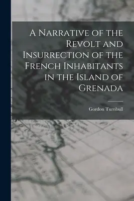 Narrativa de la revuelta e insurrección de los habitantes franceses de la isla de Granada - A Narrative of the Revolt and Insurrection of the French Inhabitants in the Island of Grenada