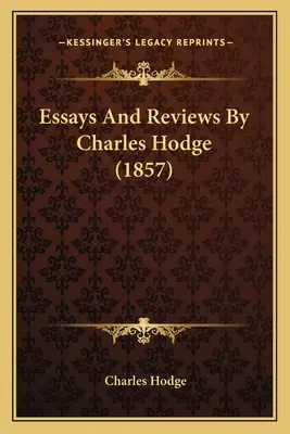 Ensayos y críticas de Charles Hodge (1857) - Essays And Reviews By Charles Hodge (1857)