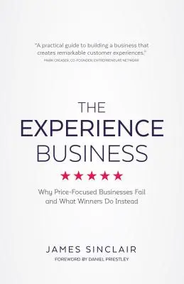 El negocio de la experiencia: Por qué fracasan las empresas centradas en el precio y qué hacen los ganadores en su lugar - The Experience Business: Why Price-Focused Businesses Fail and What Winners Do Instead