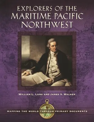 Exploradores del noroeste marítimo del Pacífico: Cartografiando el mundo a través de documentos primarios - Explorers of the Maritime Pacific Northwest: Mapping the World through Primary Documents