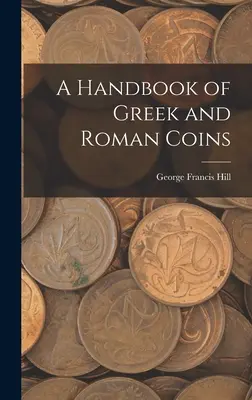 Manual de monedas griegas y romanas - A Handbook of Greek and Roman Coins