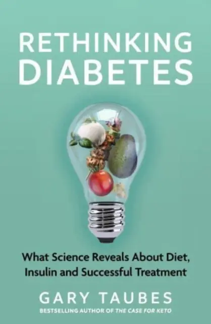 Replanteamiento de la diabetes - Lo que la ciencia revela sobre la dieta, la insulina y los tratamientos eficaces - Rethinking Diabetes - What Science Reveals about Diet, Insulin and Successful Treatments