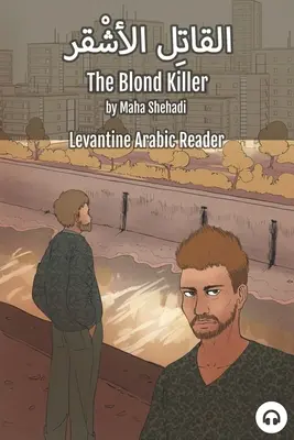 El asesino rubio: Lector de árabe levantino (árabe libanés) - The Blond Killer: Levantine Arabic Reader (Lebanese Arabic)