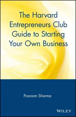 Guía del Harvard Entrepreneurs Club para crear su propia empresa - The Harvard Entrepreneurs Club Guide to Starting Your Own Business