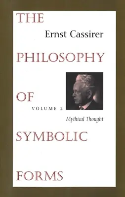 Filosofía de las formas simbólicas: Volumen 2: El pensamiento mítico - The Philosophy of Symbolic Forms: Volume 2: Mythical Thought