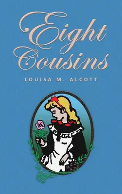 Eight Cousins: or The Aunt-Hill; Edición original de 1875 - Eight Cousins: or The Aunt-Hill; The Original 1875 Edition