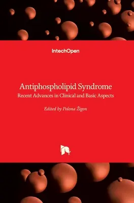 El síndrome antifosfolípido: Avances recientes en aspectos clínicos y básicos - Antiphospholipid Syndrome: Recent Advances in Clinical and Basic Aspects