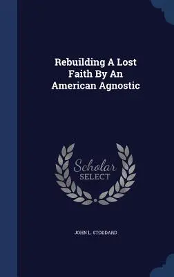 Reconstruyendo Una Fe Perdida Por Un Agnostico Americano - Rebuilding A Lost Faith By An American Agnostic