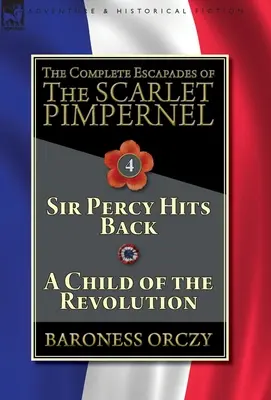 Las Escapadas Completas de La Pimpinela Escarlata-Volumen 4: Sir Percy Contraataca & Un Niño de la Revolución - The Complete Escapades of The Scarlet Pimpernel-Volume 4: Sir Percy Hits Back & A Child of the Revolution