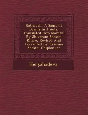 Ratnavali, drama sánscrito en 4 actos, traducido al marathi por Shivaram Shastri Khare, revisado y corregido por Krishna Shastri Chiplonkar - Ratnavali, a Sanscrit Drama in 4 Acts, Translated Into Marathi by Shivaram Shastri Khare, Revised and Corrected by Krishna Shastri Chiplonkar