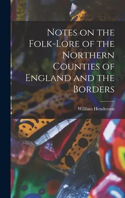 Notas sobre el folclore de los condados septentrionales de Inglaterra y las fronteras - Notes on the Folk-lore of the Northern Counties of England and the Borders