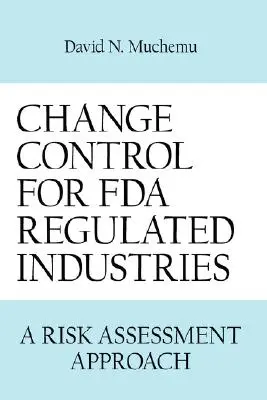 Control de cambios en industrias reguladas por la FDA: Un enfoque de evaluación de riesgos - Change Control for FDA Regulated Industries: A Risk Assesment Approach