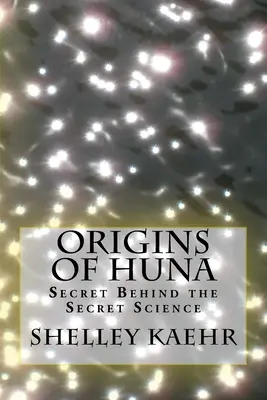 Orígenes del Huna: El Secreto Detrás de la Ciencia Secreta - Origins of Huna: Secret Behind the Secret Science