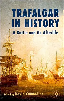 Trafalgar en la Historia: Una batalla y sus secuelas - Trafalgar in History: A Battle and Its Afterlife