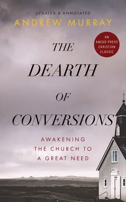 La escasez de conversiones: Despertar de la Iglesia a una gran necesidad - The Dearth of Conversions: Awakening the Church to a Great Need