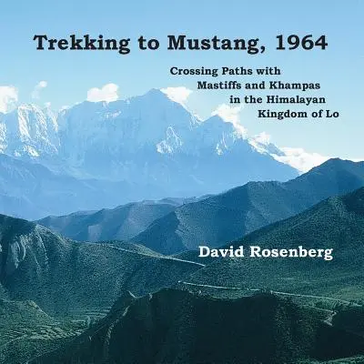 Trekking a Mustang, 1964: Cruzando caminos con mastines y khampas en el reino himalayo de Lo - Trekking to Mustang, 1964: Crossing Paths with Mastiffs and Khampas in the Himalayan Kingdom of Lo